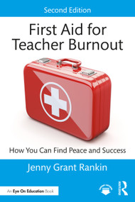 First Aid for Teacher Burnout (How You Can Find Peace and Success) by Jenny Grant Rankin, 9781032250526
