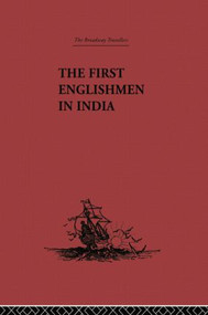 The First Englishmen in India (Letters and Narratives of Sundry Elizabethans written by themselves) by J. Courtenay Locke, 9781138867673