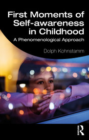 First Moments of Self-awareness in Childhood (A Phenomenological Approach) by Dolph Kohnstamm, 9780367752040
