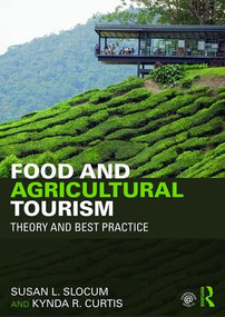 Food and Agricultural Tourism (Theory and Best Practice) by Susan Slocum, Kynda Curtis, 9781138931107