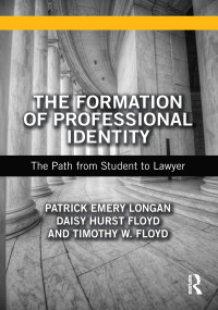 The Formation of Professional Identity (The Path from Student to Lawyer) - 9781138651692 by Patrick Longan, Daisy Floyd, Timothy Floyd, 9781138651692