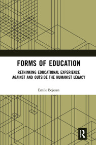 Forms of Education (Rethinking Educational Experience Against and Outside the Humanist Legacy) - 9781032083193 by Emile Bojesen, 9781032083193