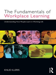 The Fundamentals of Workplace Learning (Understanding How People Learn in Working Life) - 9780415579070 by Knud Illeris, 9780415579070