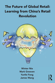 The Future of Global Retail (Learning from China's Retail Revolution) by Winter Nie, Mark Greeven, Yunfei Feng, James Wang, 9781032070421
