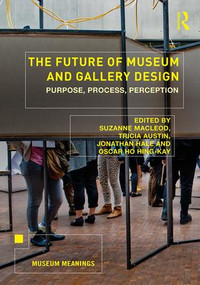 The Future of Museum and Gallery Design (Purpose, Process, Perception) - 9781138568204 by Suzanne MacLeod, Tricia Austin, Jonathan Hale, Oscar Ho Hing-Kay, 9781138568204