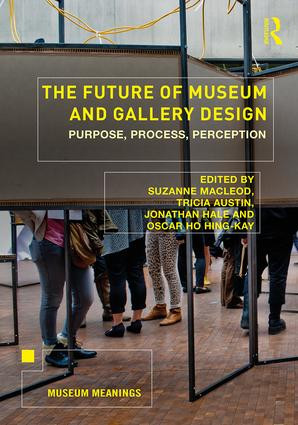 The Future of Museum and Gallery Design (Purpose, Process, Perception) - 9781138568204 by Suzanne MacLeod, Tricia Austin, Jonathan Hale, Oscar Ho Hing-Kay, 9781138568204
