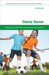Game Sense (Pedagogy for Performance, Participation and Enjoyment) - 9780415532884 by Richard Light, 9780415532884
