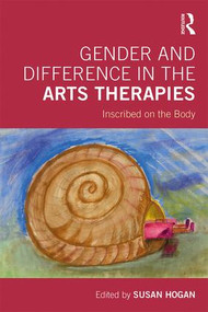 Gender and Difference in the Arts Therapies (Inscribed on the Body) - 9781138477186 by Susan Hogan, 9781138477186