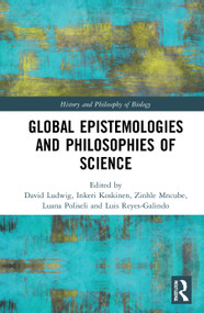 Global Epistemologies and Philosophies of Science by David Ludwig, Inkeri Koskinen, Zinhle Mncube, Luana Poliseli, Luis Reyes-Galindo, 9781032042633