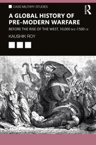 A Global History of Pre-Modern Warfare (Before the Rise of the West, 10,000 BCE-1500 CE) - 9780367247171 by Kaushik Roy, 9780367247171