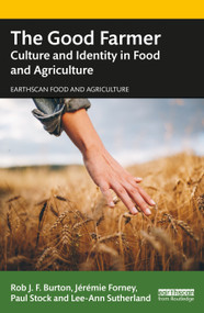 The Good Farmer (Culture and Identity in Food and Agriculture) - 9781138727960 by Rob J.F. Burton, Jérémie Forney, Paul Stock, Lee-Ann Sutherland, 9781138727960