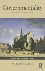 Governmentality (Critical Encounters) - 9780415779548 by William Walters, 9780415779548