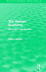 The Haitian Economy (Routledge Revivals) (Man, Land and Markets) - 9781138818798 by Mats Lundahl, 9781138818798