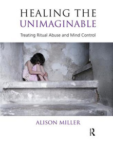 Healing the Unimaginable (Treating Ritual Abuse and Mind Control) - 9781855758827 by Alison Miller, 9781855758827