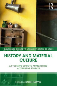 History and Material Culture (A Student's Guide to Approaching Alternative Sources) - 9781138928671 by Karen Harvey, 9781138928671