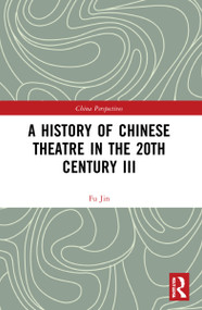 A History of Chinese Theatre in the 20th Century III by Fu Jin, 9780367773984