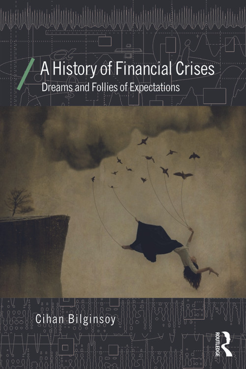 A History of Financial Crises (Dreams and Follies of Expectations) by Cihan Bilginsoy, 9780415687256