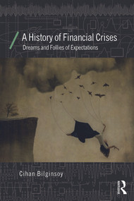 A History of Financial Crises (Dreams and Follies of Expectations) by Cihan Bilginsoy, 9780415687256