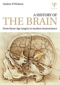 A History of the Brain (From Stone Age surgery to modern neuroscience) - 9781848723658 by Andrew P. Wickens, 9781848723658