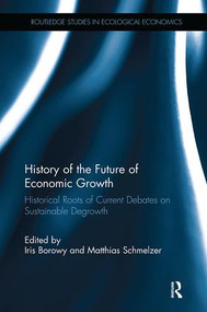 History of the Future of Economic Growth (Historical Roots of Current Debates on Sustainable Degrowth) - 9781138499676 by Iris Borowy, Matthias Schmelzer, 9781138499676