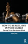 How to be Resilient in Your Career (Facing Up to Barriers at Work) by Helen Ofosu, 9781032358178