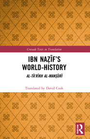 Ibn Naẓīf's World-History (Al-Tā'rīkh al-Manṣūrī) - 9780367623586 by David Cook, 9780367623586