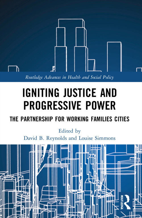 Igniting Justice and Progressive Power (The Partnership for Working Families Cities) by David B. Reynolds, Louise Simmons, 9780367684266