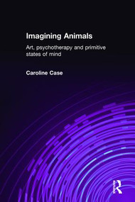 Imagining Animals (Art, Psychotherapy and Primitive States of Mind) - 9781583919583 by Caroline Case, 9781583919583