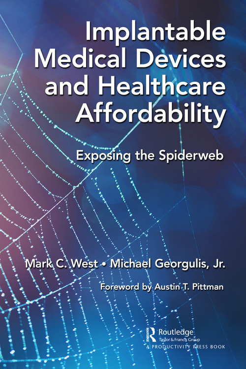 Implantable Medical Devices and Healthcare Affordability (Exposing the Spiderweb) by Mark C. West, Michael Georgulis, Jr., 9781032430539