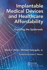 Implantable Medical Devices and Healthcare Affordability (Exposing the Spiderweb) by Mark C. West, Michael Georgulis, Jr., 9781032430539