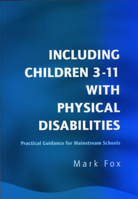 Including Children 3-11 With Physical Disabilities (Practical Guidance for Mainstream Schools) - 9781853469374 by Mark Fox, 9781853469374
