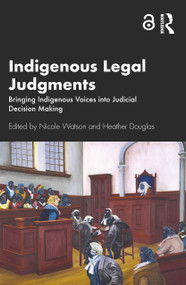 Indigenous Legal Judgments (Bringing Indigenous Voices into Judicial Decision Making) by Nicole Watson, Heather Douglas, 9780367467456