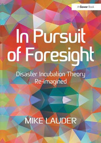 In Pursuit of Foresight (Disaster Incubation Theory Re-imagined) - 9781138496323 by Mike Lauder, 9781138496323