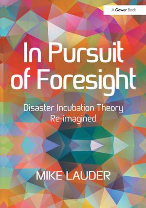 In Pursuit of Foresight (Disaster Incubation Theory Re-imagined) - 9781138496323 by Mike Lauder, 9781138496323