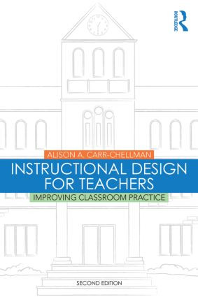 Instructional Design for Teachers (Improving Classroom Practice) by Alison A. Carr-Chellman, 9781138776814