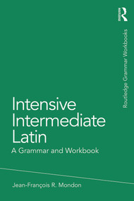 Intensive Intermediate Latin (A Grammar and Workbook) - 9780415723664 by Jean-Francois Mondon, 9780415723664