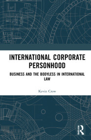 International Corporate Personhood (Business and the Bodyless in International Law) - 9780367694944 by Kevin Crow, 9780367694944