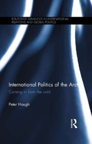International Politics of the Arctic (Coming in from the Cold) - 9781138909212 by Peter Hough, 9781138909212