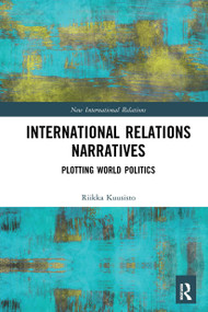 International Relations Narratives (Plotting World Politics) - 9781032239842 by Riikka Kuusisto, 9781032239842