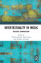 Intertextuality in Music (Dialogic Composition) by Violetta Kostka, Paulo F. de Castro, William A. Everett, 9780367552916