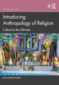 Introducing Anthropology of Religion (Culture to the Ultimate) by Jack David Eller, 9781032023045