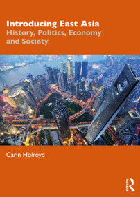 Introducing East Asia (History, Politics, Economy and Society) - 9781138923980 by Carin Holroyd, 9781138923980