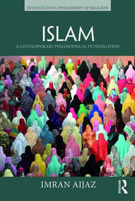 Islam (A Contemporary Philosophical Investigation) - 9781138910225 by Imran Aijaz, 9781138910225