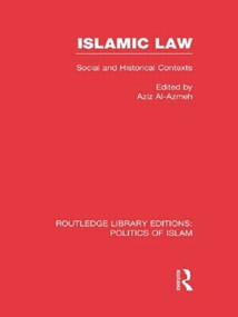 Islamic Law (RLE Politics of Islam) (Social and Historical Contexts) - 9781138912663 by Aziz Al-Azmeh, 9781138912663