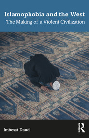 Islamophobia and the West (The Making of a Violent Civilization) by Imbesat Daudi, 9781032346304