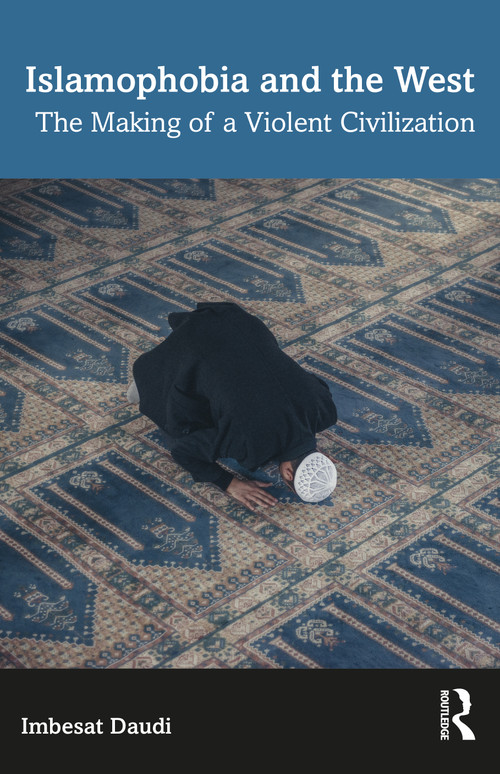 Islamophobia and the West (The Making of a Violent Civilization) by Imbesat Daudi, 9781032346304