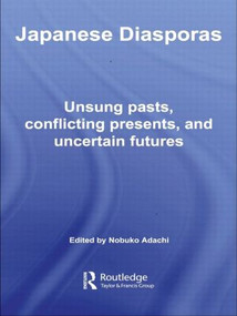 Japanese Diasporas (Unsung Pasts, Conflicting Presents and Uncertain Futures) by Nobuko Adachi, 9780415497459