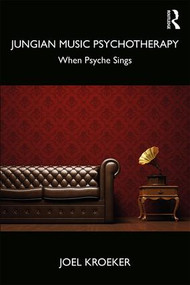 Jungian Music Psychotherapy (When Psyche Sings) - 9781138625662 by Joel Kroeker, 9781138625662