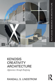 Kenosis Creativity Architecture (Appearance through Emptying) - 9780367522209 by Randall S. Lindstrom, 9780367522209