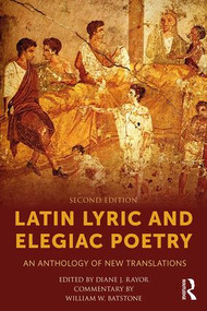 Latin Lyric and Elegiac Poetry (An Anthology of New Translations) - 9781138857803 by Diane J. Rayor, William W. Batstone, 9781138857803